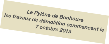 Le Pylône de Bonhoure
les travaux de démolition commencent le 7 octobre 2013