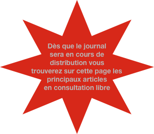 Dès que le journal sera en cours de distribution vous trouverez sur cette page les principaux articles en consultation libre