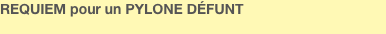 REQUIEM pour un PYLONE DÉFUNT
